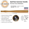 Link Handles 12 Ball Pein Machinist Hammer Handle For 8 to 12 Oz Hammers